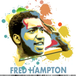 Fred Hampton: Revolutionary Leader, Legacy, and Lessons for Today