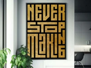 Never Stop Making- Inspired- Motivational Quote Artwork "Instant Download"