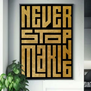 Never Stop Making- Inspired- Motivational Quote Artwork "Instant Download"